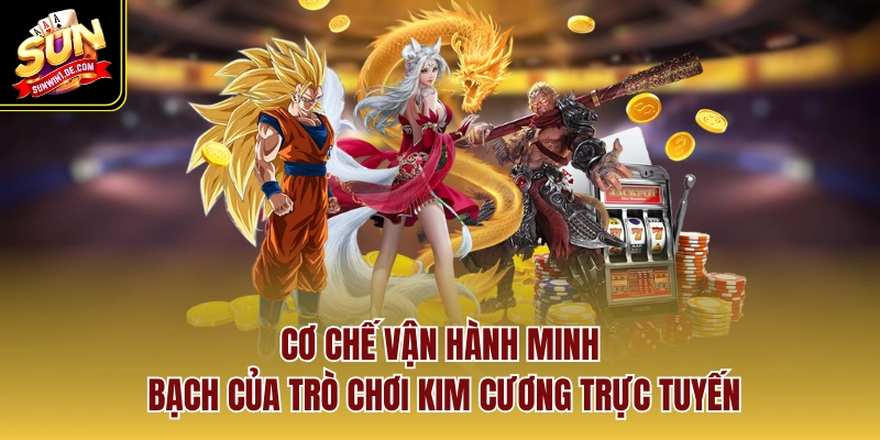 Cơ chế vận hành minh bạch của trò chơi kim cương trực tuyến