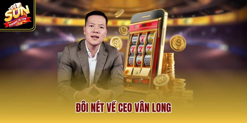Đôi nét về CEO Vân Long