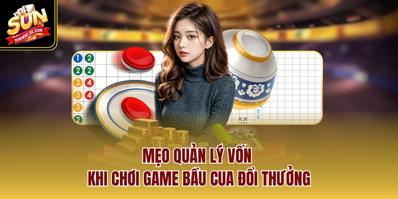 Mẹo quản lý vốn khi chơi game bầu cua đổi thưởng