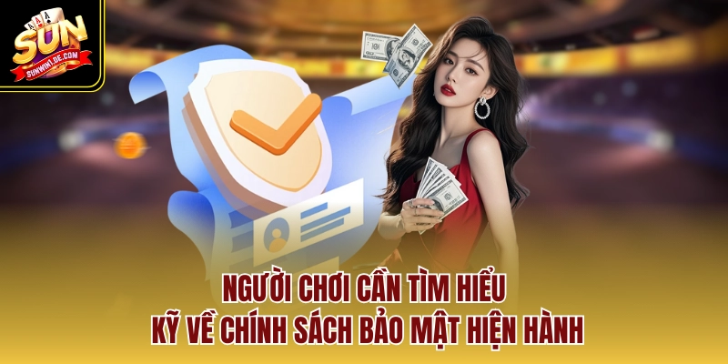 Người chơi cần tìm hiểu kỹ về chính sách bảo mật hiện hành
