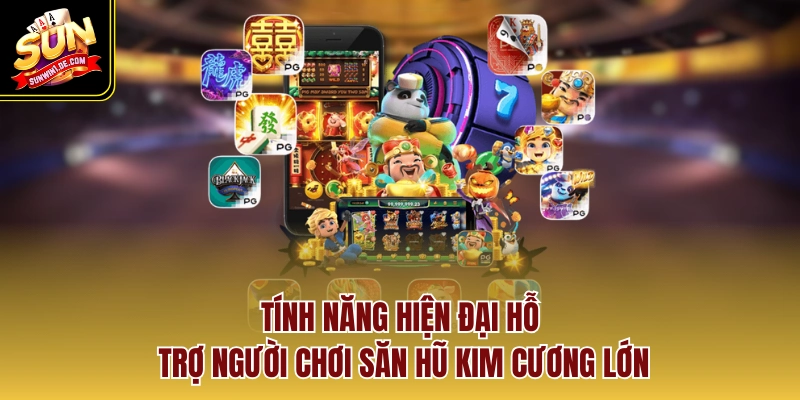 Tính năng hiện đại hỗ trợ người chơi săn hũ kim cương lớn