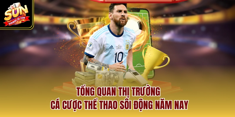 Tổng quan thị trường cá cược thể thao sôi động năm nay