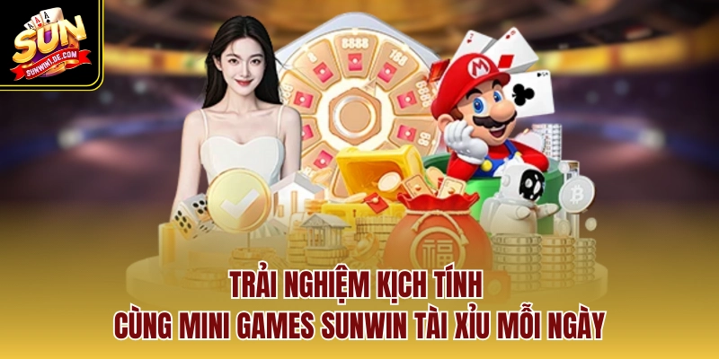 Trải nghiệm kịch tính cùng mini games Sunwin tài xỉu mỗi ngày